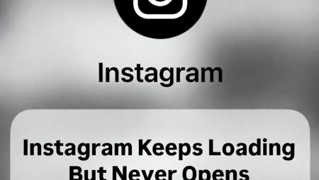 Instagram Keeps Loading But Never Opens