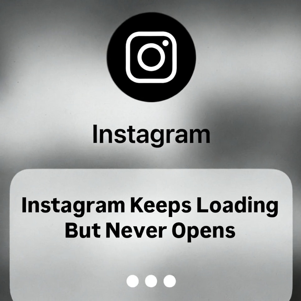 Instagram Keeps Loading But Never Opens